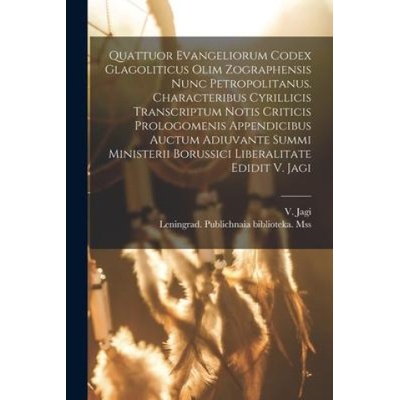 Quattuor Evangeliorum Codex Glagoliticus Olim Zographensis Nunc Petropolitanus. Characteribus Cyrillicis Transcriptum Notis Criticis Prologomenis Appe | Leningrad Publichnaia Biblioteka Mss