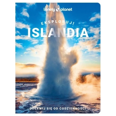 Islandia. Eksploruj! Lonely Planet