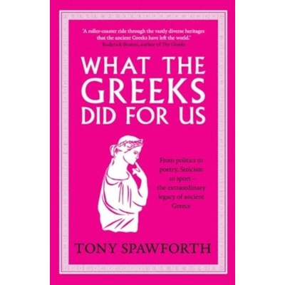 What the Greeks Did for Us - Tony Spawforth