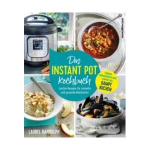 Das Instant-Pot-Kochbuch | Laurel Randolph, Christina Jacobs (ISBN: 9783864705229)