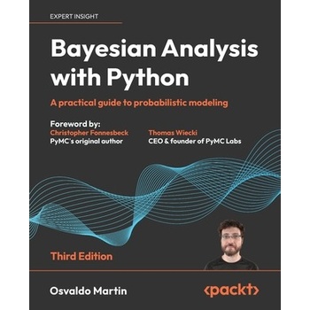 Bayesian Analysis with Python - Third Edition: A practical guide to probabilistic modeling Martin Osvaldo