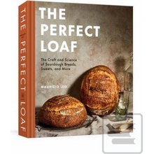 The Perfect Loaf: The Craft and Science of Sourdough Breads, Sweets, and More: A Baking Book