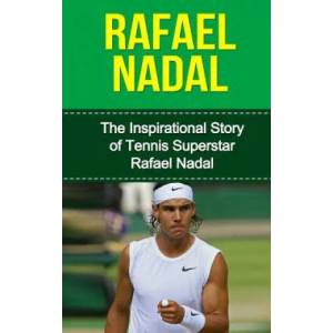 Rafael Nadal: The Inspirational Story of Tennis Superstar Rafael Nadal | Bill Redban (ISBN: 9781508866244)
