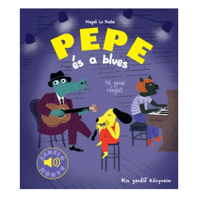 Pepe és a blues - Zenélő könyv | Magali Le Huche (Szerk. )