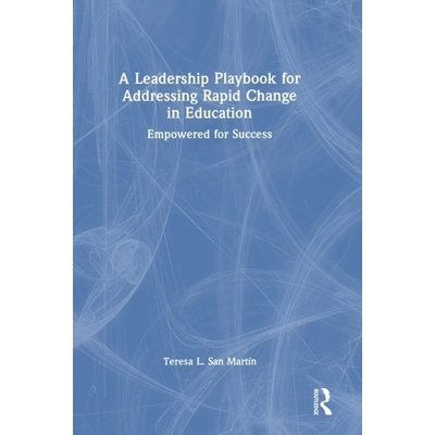 A Leadership Playbook for Addressing Rapid Change in Education Taylor & Francis Ltd