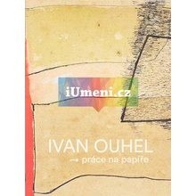 Ivan Ouhel - Práce na papíře z let 1969-2015 - Petr Mach