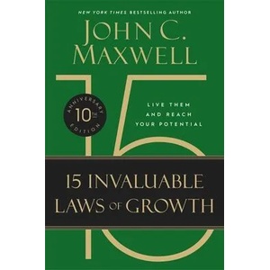 The 15 Invaluable Laws of Growth (10th Anniversary Edition): Live Them and Reach Your Potential | John C. Maxwell (ISBN: 9781546000952)