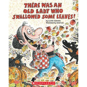 There Was an Old Lady Who Swallowed Some Leaves! | Lucille Colandro, Jared D. Lee (ISBN: 9780545241984)