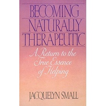 Becoming Naturally Therapeutic: A Return to the True Essence of Helping Small Jacquelyn Paperback