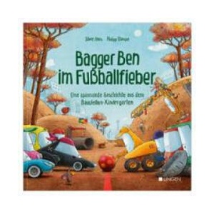 Bagger Ben im Fußballfieber - Eine spannende Geschichte aus dem Baustellen-Kindergarten | Philipp Stampe (ISBN: 9783963473333)