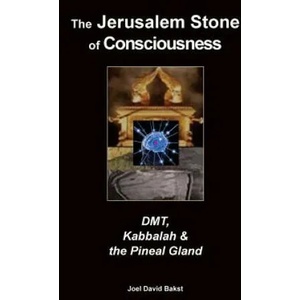 The Jerusalem Stone of Consciousness: DMT, Kabbalah and the Pineal Gland | Joel David Bakst (ISBN: 9781489543776)