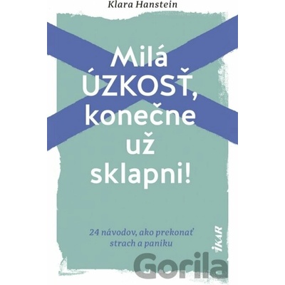 Milá úzkosť, konečne už sklapni!: 24 návodov, ako prekonať strach a paniku