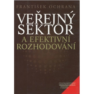 Veřejný sektor a efektivní rozhodování - František Ochrana