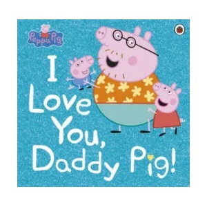 Peppa Pig: I Love You, Daddy Pig | Peppa Pig (ISBN: 9780241371572)