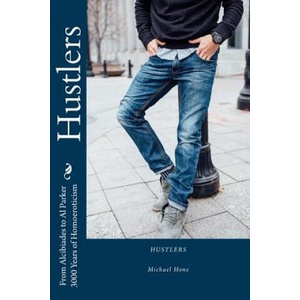 Hustlers: From Alcibiades to Al Parker/3000 Years of Homoeroticism (ISBN: 9781542333887)