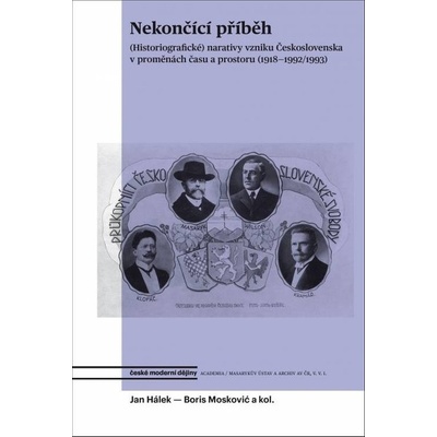 Nekončící příběh - Historiografické narativy vzniku Československa v proměnách času a pr