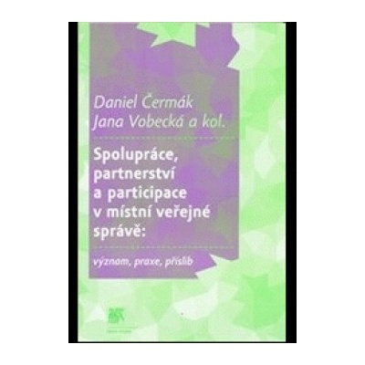 Spolupráce, partnerství a participace v místní veřejné správě - Daniel Čermák; Jana Vobecká
