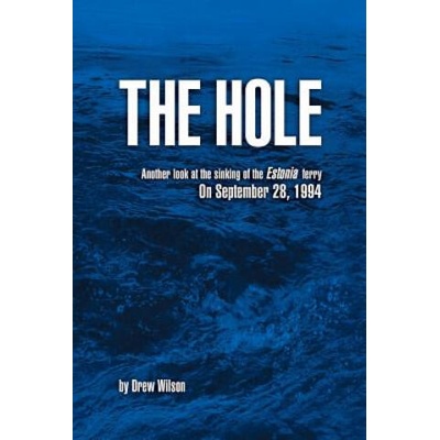 The Hole: Another look at the sinking of the Estonia ferry on September 28, 1994 | Drew Wilson