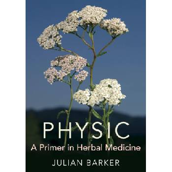 Physic: A Primer of Herbal Medicine | Julian Barker