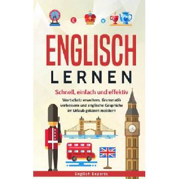 Englisch lernen: Schnell, einfach und effektiv - Wortschatz erweitern, Grammatik verbessern und englische Gespräche im Urlaub gekonnt m | English Experts