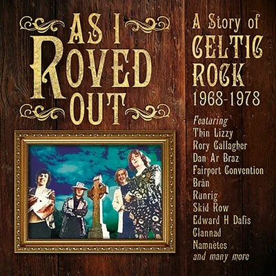 Various Artists - AS I ROVED OUT - A STORY OF CELTIC ROCK 1968-1978 CD