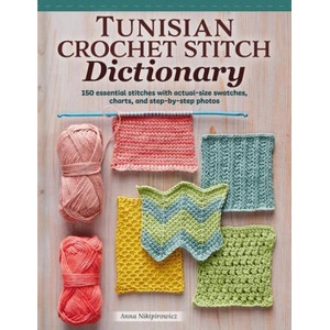 Tunisian Crochet Stitch Dictionary: 150 Essential Stitches with Actual-Size Swatches, Charts, and Step-By-Step Photos (2023)
