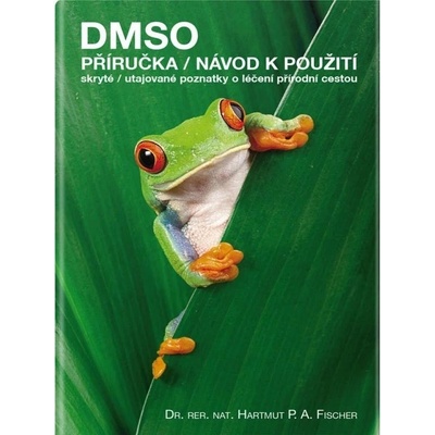 DMSO příručka/návod k použití: RNDr. Hartmut P.A. Fischer