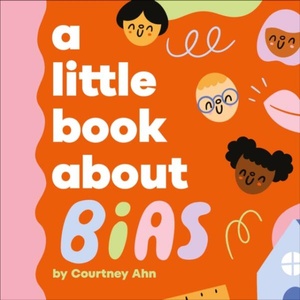 A Little Book about Bias | Ahn, Courtney (ISBN: 9780241743584)