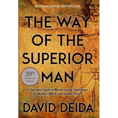 Way of the Superior Man - A Spiritual Guide to Mastering the Challenges of Women, Work, and Sexual Desire Deida DavidPaperback