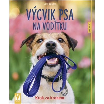 Výcvik psa na vodítku - Jak na to, 2. vydání - Leo Busch