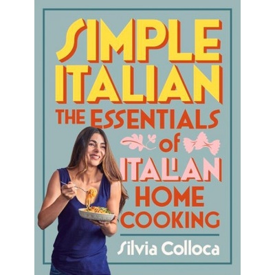 Simple Italian: The Essentials of Italian Home Cooking