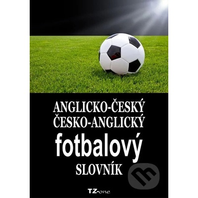Anglicko-český / česko-anglický fotbalový slovník - kolektiv autorů TZ-one - e-kniha