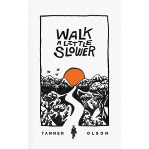 Walk A Little Slower | Tanner Olson (ISBN: 9780578983424)