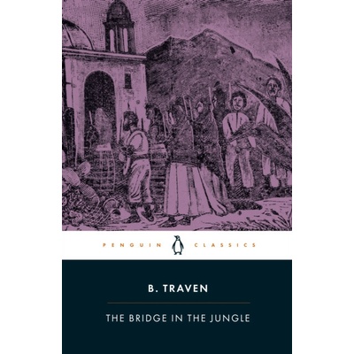 The Bridge in the Jungle - B. Traven