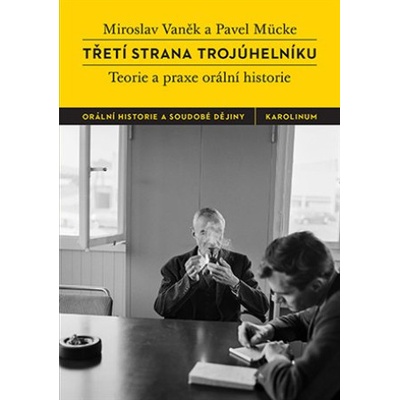 Třetí strana trojúhelníku - Teorie a praxe orální historie - Pavel Mücke