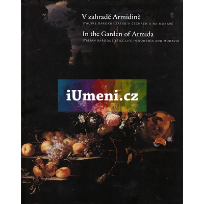 V zahradě Armidině - italské barokní zátiší v Čechách a na Moravě | Zdeněk Kazlepka