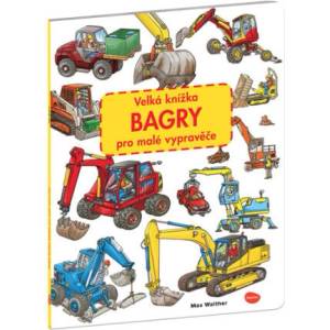 Velká knížka Bagry pro malé vypravěče | Max Walther (ISBN: 9788076772489)