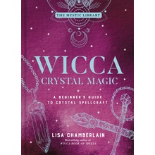 Wicca Crystal Magic, 4: A Beginner's Guide to Crystal Spellcraft Chamberlain Lisa