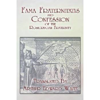 Fama Fraternitatis and Confession of the Rosicrucian Fraternity | Arthur Edward Waite, Anonymous