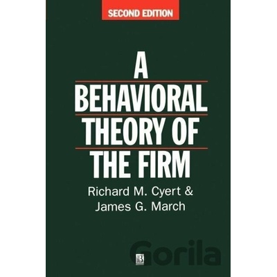 Behavioral Theory of the Firm Cyert Richard M.