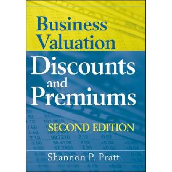 Business Valuation Discounts and Premiums 2e | Shannon P. Pratt