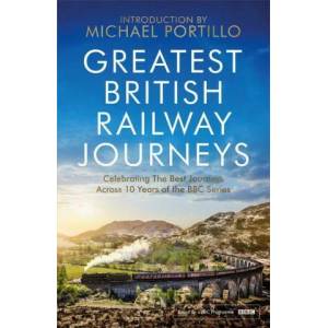 Greatest British Railway Journeys | Michael Portillo (ISBN: 9781472279286)