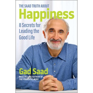 The Saad Truth about Happiness: 8 Secrets for Leading the Good Life | SAAD GAD (ISBN: 9781684515288)