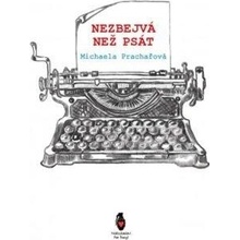 Nezbejvá, než psát - Prachařová Michaela