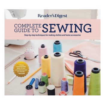 Reader's Digest Complete Guide to Sewing: Step by Step Techniques for Making Clothes and Home Accessories
