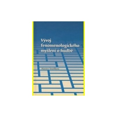 Vývoj fenomenologického myšlení o hudbě - Martina Stratilková