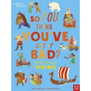 British Museum: So You Think You've Got It Bad? A Kid's Life as a Viking | Chae Strathie (ISBN: 9781839946363)
