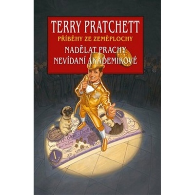 Nadělat prachy + Nevídaní akademikové - Terry Pratchett