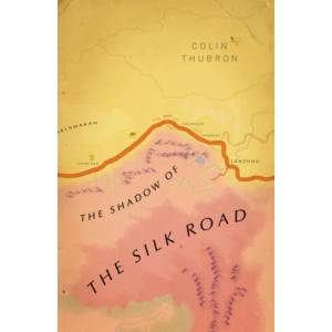 Shadow of the Silk Road | Colin Thubron (ISBN: 9781784875343)