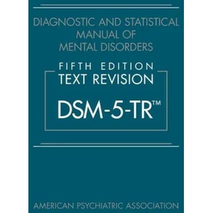 Diagnostic and Statistical Manual of Mental Disorders, Fifth Edition, Text Revision (ISBN: 9780890425756)
